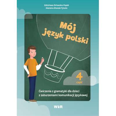 Mój język polski. Ćwiczenia z gramatyki dla dzieci z zaburzeniami komunikacji językowej. Część 4