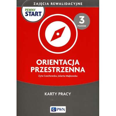 Pewny start. Orientacja przestrzenna. Poziom 3. Karty pracy. Zajęcia rewalidacyjne