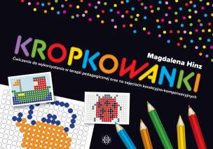 Kropkowanki. Ćwiczenia do wykorzystania w terapii pedagogicznej oraz na zajęciach korekcyjno-kompensacyjnych