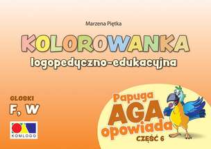 Papuga Aga opowiada. Kolorowanka logopedyczno-edukacyjna. Część 6. Głoski F, W