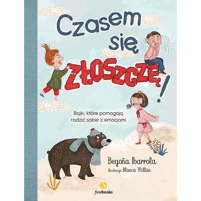 Czasem się złoszczę. Bajki, które pomagają radzić sobie z emocjami