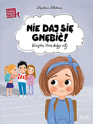 Wielkie problemy małych ludzi. Nie daj się gnębić. Książka, która dodaje siły