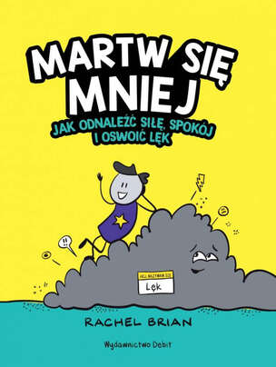 Martw się mniej. Jak odnaleźć siłę, spokój i oswoić lęk