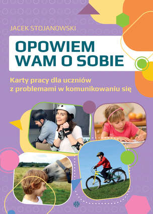 Opowiem wam o sobie. Karty pracy dla uczniów z problemami w komunikowaniu się