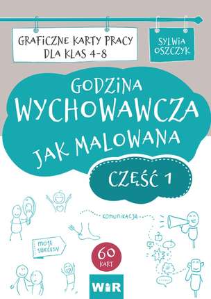 Godzina wychowawcza jak malowana. Graficzne karty pracy dla klas 4-8. Część 1