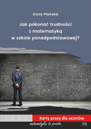 Jak pokonać trudności z matematyką w szkole ponadpodstawowej? Karty pracy dla uczniów