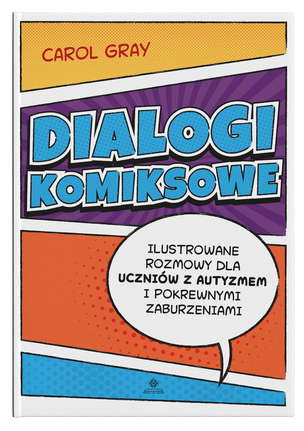 Dialogi komiksowe. Ilustrowane rozmowy dla uczniów z autyzmem i pokrewnymi zaburzeniami