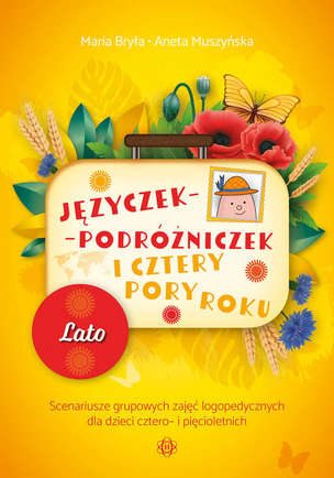 Języczek-Podróżniczek i cztery pory roku. LATO. Scenariusze grupowych zajęć logopedycznych dla dzieci cztero- i pięcioletnich