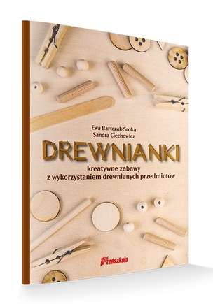 Drewnianki. Kreatywne zabawy z wykorzystaniem drewnianych przedmiotów