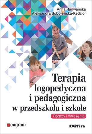 Terapia logopedyczna i pedagogiczna w przedszkolu i szkole. Porady i ćwiczenia
