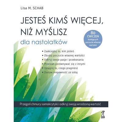Jesteś kimś więcej, niż myślisz dla nastolatków. 80 ćwiczeń budujących poczucie własnej wartości