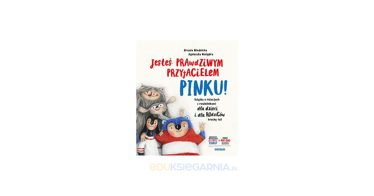 Sformuluj Kilkuzdaniowa Wypowiedz O Relacjach Z Rowiesnikami - Jesteś prawdziwym przyjacielem, Pinku! Książka o relacjach z