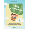 Mój język polski. Ćwiczenia z gramatyki dla dzieci z zaburzeniami komunikacji językowej. Część 3