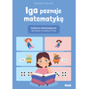 Iga poznaje matematykę. Zadania matematyczne dla dzieci w wieku 5-7 lat