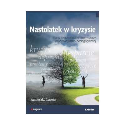Nastolatek w kryzysie. Karty terapeutyczne i karty pracy psychologiczno-pedagogicznej
