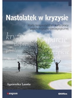 Nastolatek w kryzysie. Karty terapeutyczne i karty pracy psychologiczno-pedagogicznej
