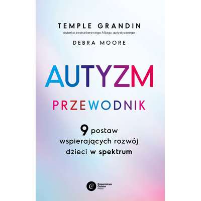 Autyzm. Przewodnik. 9 postaw wspierających rozwój dzieci w spektrum