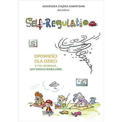 Self-Regulation. Opowieści dla dzieci o tym, jak działać, gdy emocje biorą górę