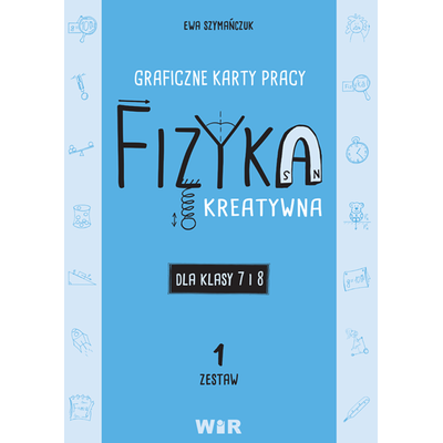 Fizyka kreatywna. Graficzne karty pracy dla klasy 7 i 8. Zestaw 1