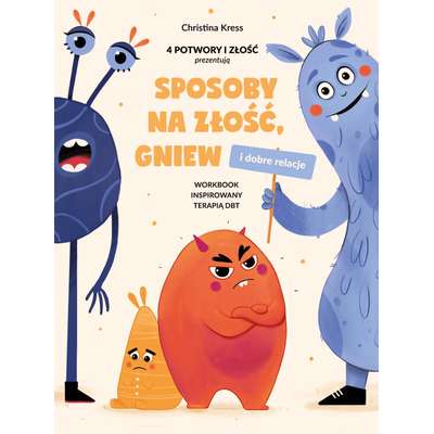 Sposoby na złość, gniew i dobre relacje. Workbook inspirowany terapią DBT