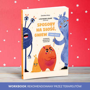 Sposoby na złość, gniew i dobre relacje. Workbook inspirowany terapią DBT