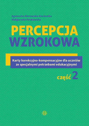 Percepcja wzrokowa. Karty korekcyjno-kompensacyjne dla uczniów ze specjalnymi potrzebami edukacyjnymi. Część 2