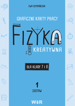 Fizyka kreatywna. Graficzne karty pracy dla klasy 7 i 8. Zestaw 1