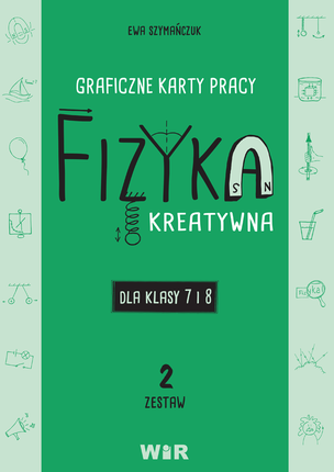 Fizyka kreatywna. Graficzne karty pracy dla klasy 7 i 8. Zestaw 2