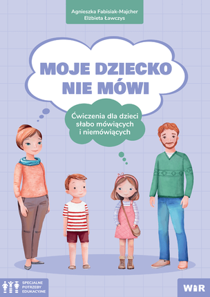 Moje dziecko nie mówi. Ćwiczenia dla dzieci słabomówiących i niemówiących