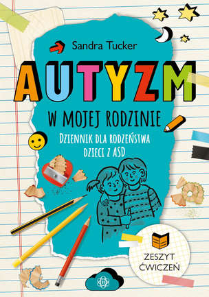 Autyzm w mojej rodzinie. Dziennik dla rodzeństwa dzieci z ASD