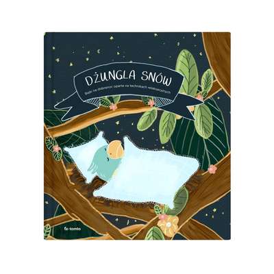 Dżungla snów. Bajki na dobranoc oparte na technikach relaksacyjnych