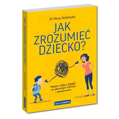 Jak zrozumieć dziecko?  Wpływ ciała i umysłu na dziecięce emocje i zachowania