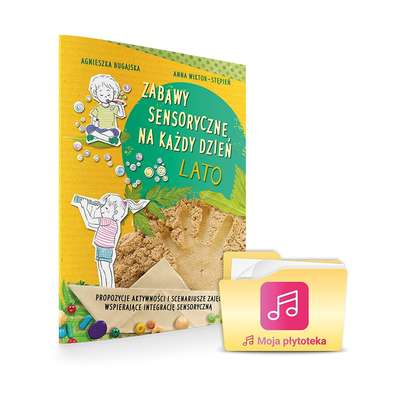 Zabawy sensoryczne na każdy dzień. Lato - propozycje aktywności i scenariusze zajęć wspierające integrację sensoryczną
