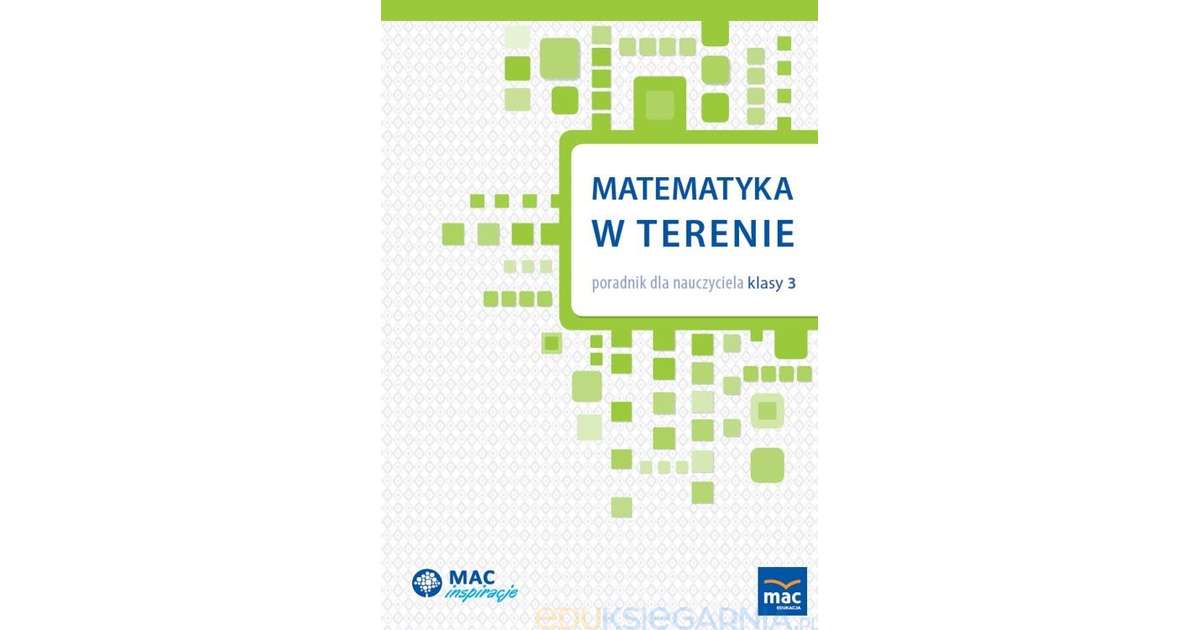 MAC Inspiracje. Matematyka w terenie. Poradnik dla nauczyciela klasy 3