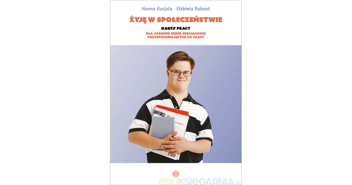Żyję w społeczeństwie. Karty pracy dla uczniów szkół specjalnych