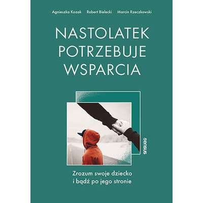 Nastolatek potrzebuje wsparcia. Zrozum swoje dziecko i bądź po jego stronie