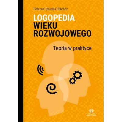 Logopedia wieku rozwojowego. Teoria w praktyce