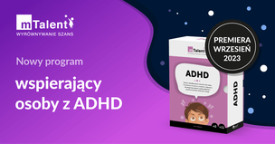 mTalent ADHD. Zestaw interaktywnych ćwiczeń, kart pracy i scenariuszy do pracy z uczniem z objawami lub diagnozą zespołu nadpobudliwości psychoruchowej z deficytem uwag