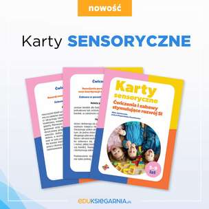 Karty sensoryczne. Ćwiczenia i zabawy stymulujące rozwój SI
