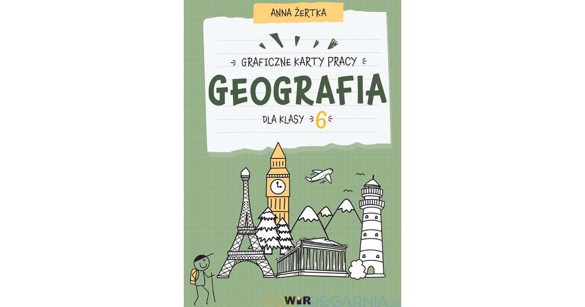 Geografia. Graficzne karty pracy dla klasy 6 - Eduksiegarnia.pl