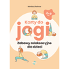 Karty do jogi. Zabawy relaksacyjne dla dzieci 3-9 lat