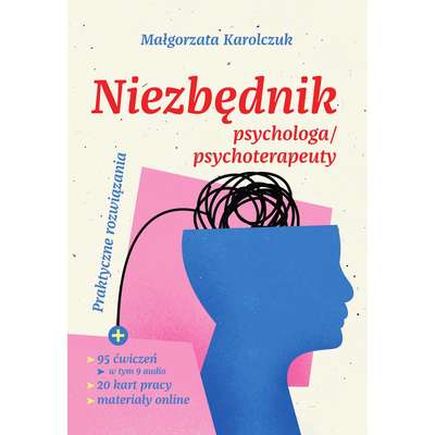 Niezbędnik psychologa/psychoterapeuty. Praktyczne rozwiązania