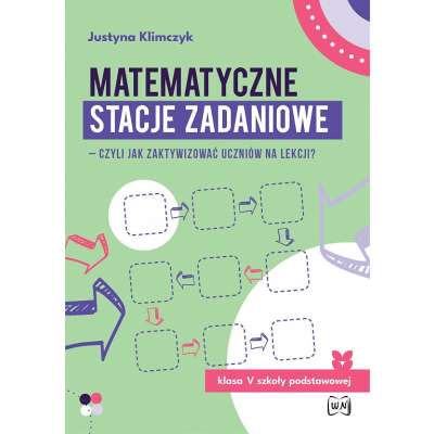 Matematyczne stacje zadaniowe – czyli jak zaktywizować uczniów na lekcji? Klasa V SP