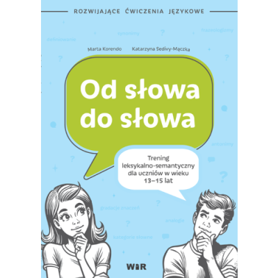 Rozwijające ćwiczenia językowe. Od słowa do słowa. Trening leksykalno-semantyczny dla uczniów w wieku 13-15 lat