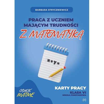 Praca z uczniem mającym trudności z matematyką. Karty pracy klasa VI SP