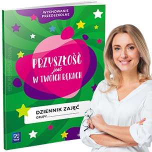 Dziennik zajęć grupy przedszkolnej. Przyszłość jest w Twoich rękach - zapis dzienny