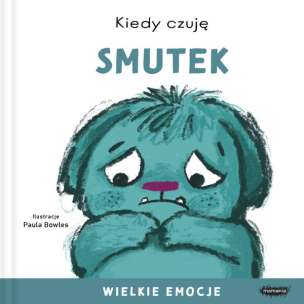 Wielkie emocje. Kiedy czuję smutek