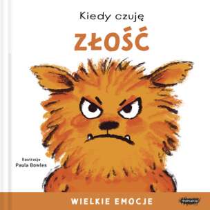 Wielkie emocje. Kiedy czuję złość