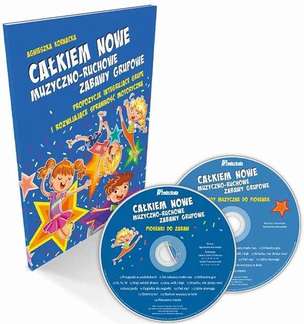 Całkiem nowe muzyczno-ruchowe zabawy grupowe. Propozycje integrujące grupę i rozwijające sprawność motoryczną (książka + 2 płyty CD)