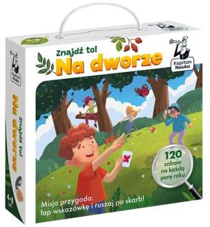 Kapitan Nauka. Znajdź to! Na dworze - 120 zabaw na każdą porę roku